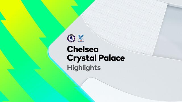 Chelsea vs Crystal Palace Highlights