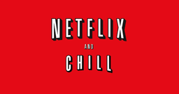 netflix and chill